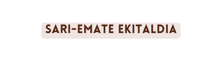 SARI EMATE EKITALDIA