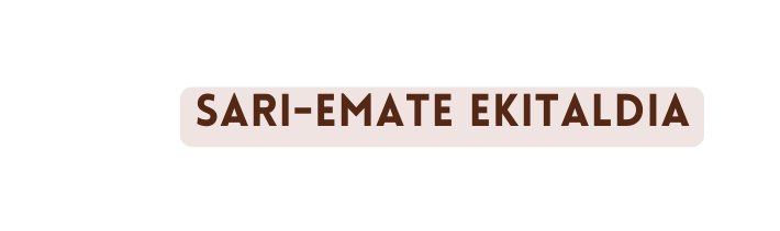 SARI EMATE EKITALDIA